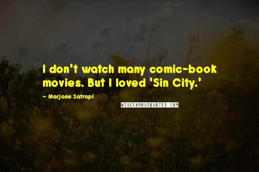 Marjane Satrapi Quotes: I don't watch many comic-book movies. But I loved 'Sin City.'