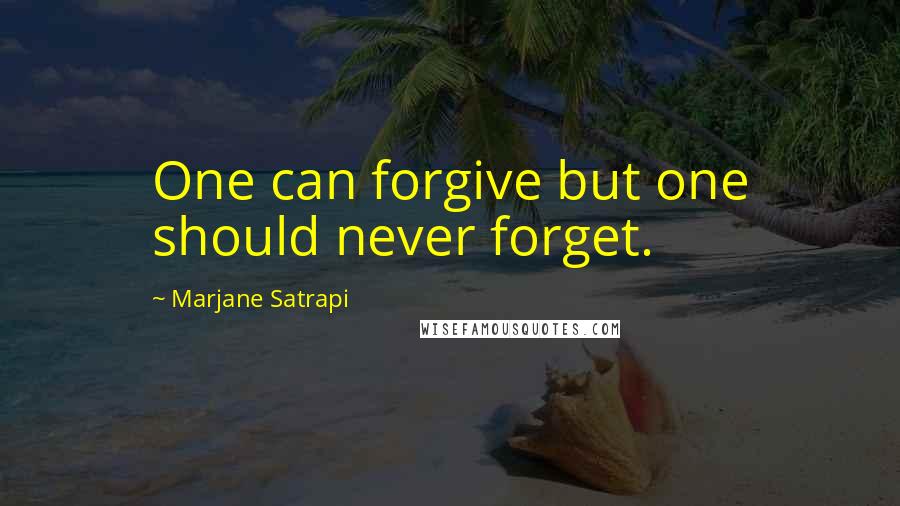 Marjane Satrapi Quotes: One can forgive but one should never forget.