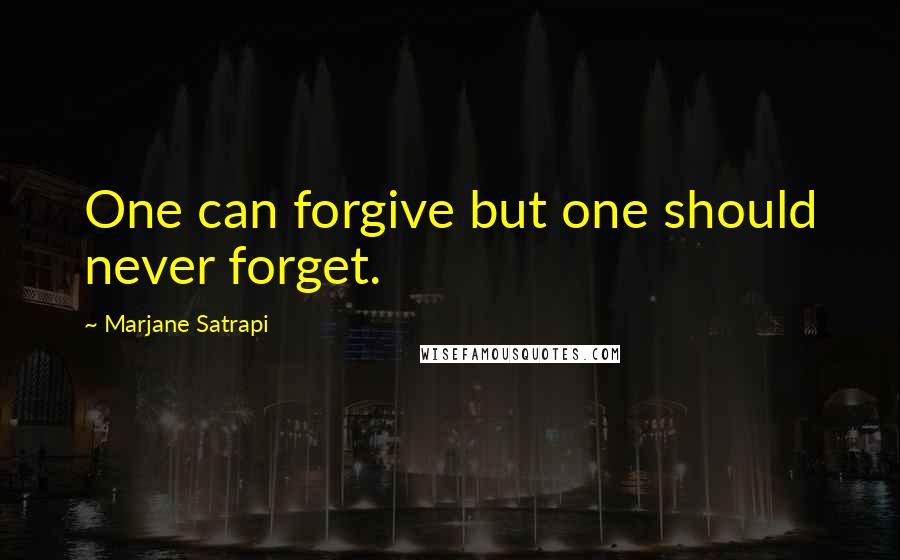 Marjane Satrapi Quotes: One can forgive but one should never forget.
