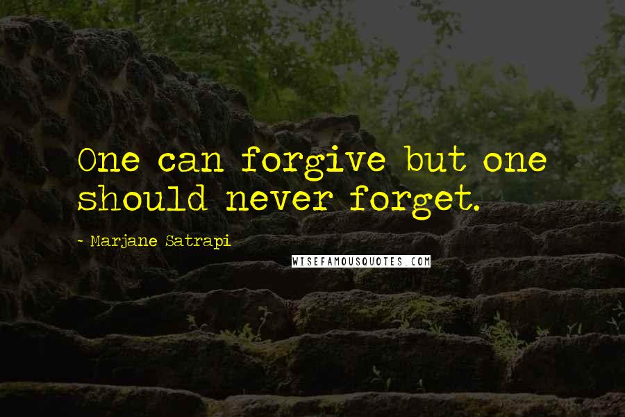 Marjane Satrapi Quotes: One can forgive but one should never forget.