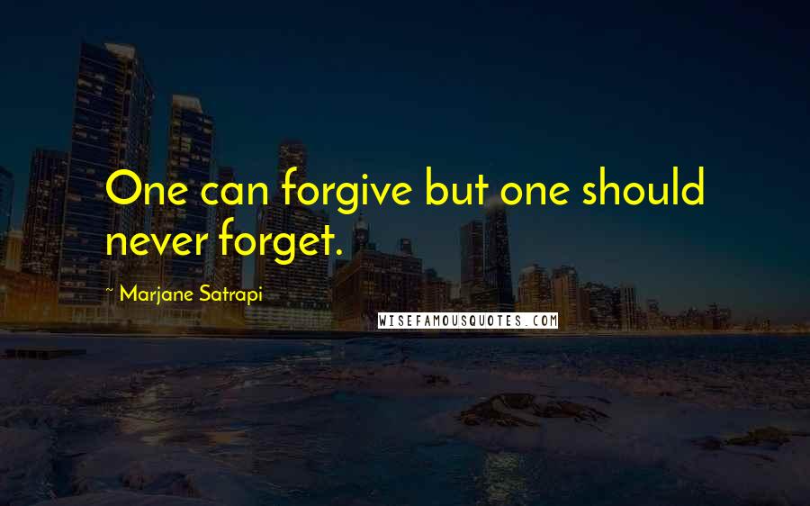 Marjane Satrapi Quotes: One can forgive but one should never forget.