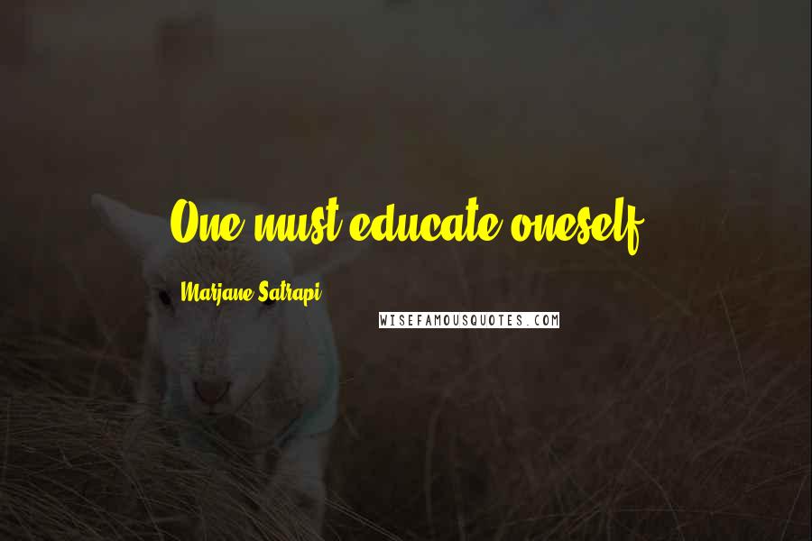 Marjane Satrapi Quotes: One must educate oneself