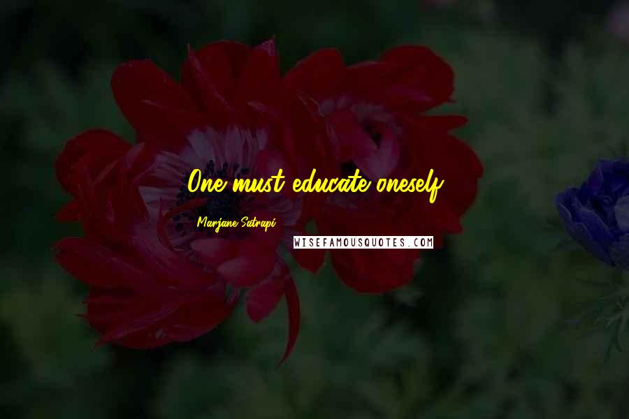 Marjane Satrapi Quotes: One must educate oneself