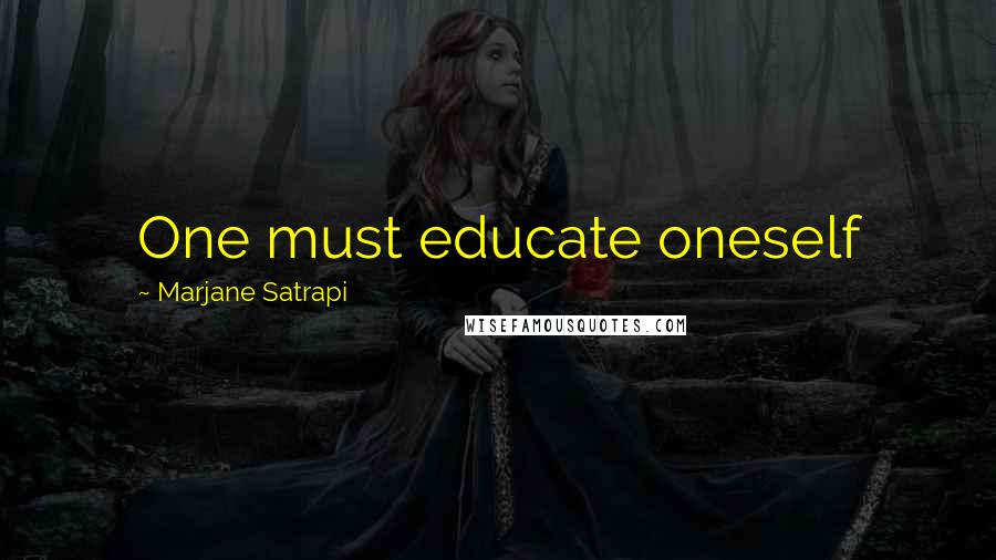 Marjane Satrapi Quotes: One must educate oneself