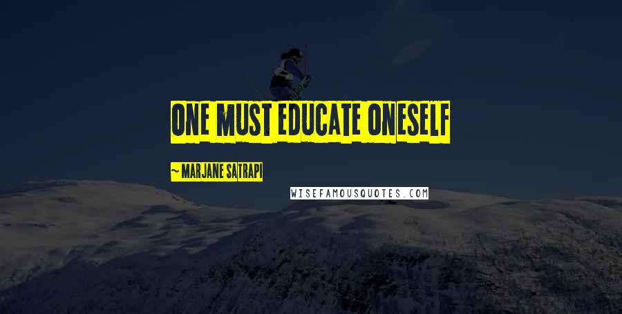 Marjane Satrapi Quotes: One must educate oneself