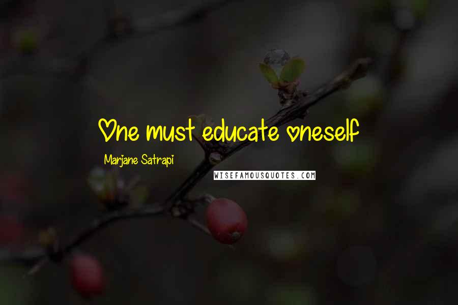 Marjane Satrapi Quotes: One must educate oneself