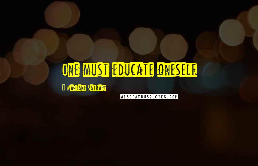 Marjane Satrapi Quotes: One must educate oneself