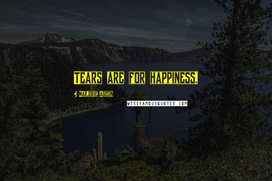 Marjorie Agosin Quotes: Tears are for happiness.