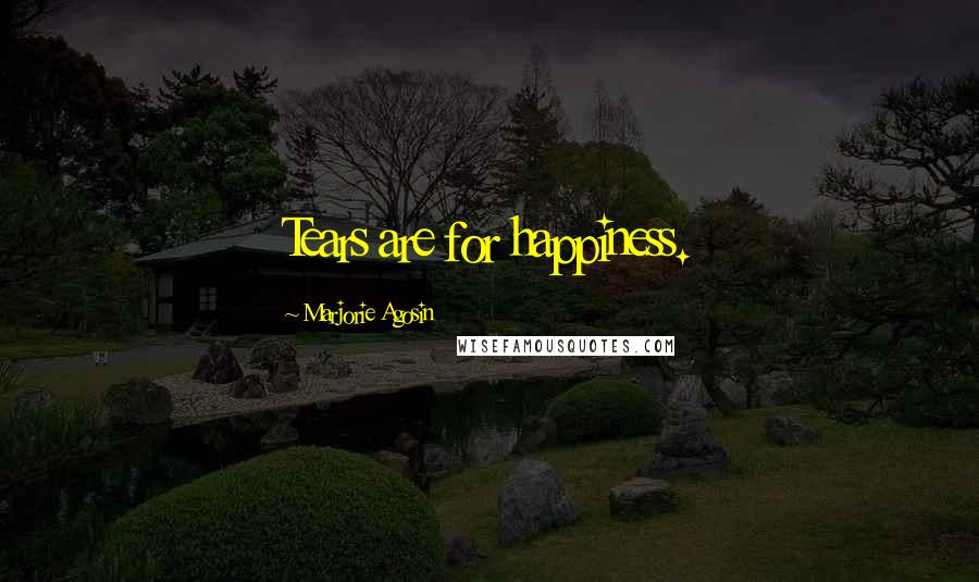 Marjorie Agosin Quotes: Tears are for happiness.