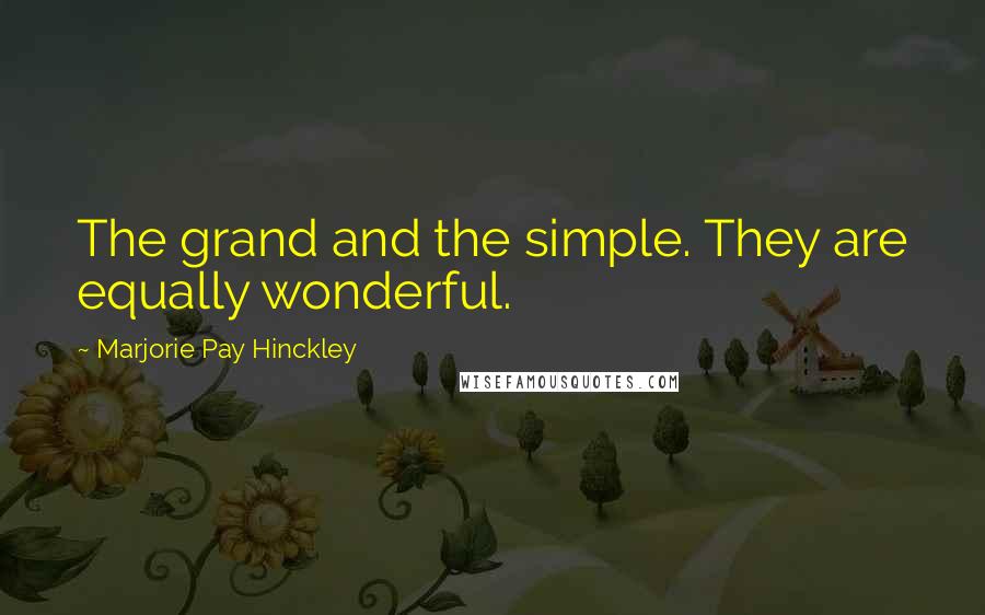 Marjorie Pay Hinckley Quotes: The grand and the simple. They are equally wonderful.