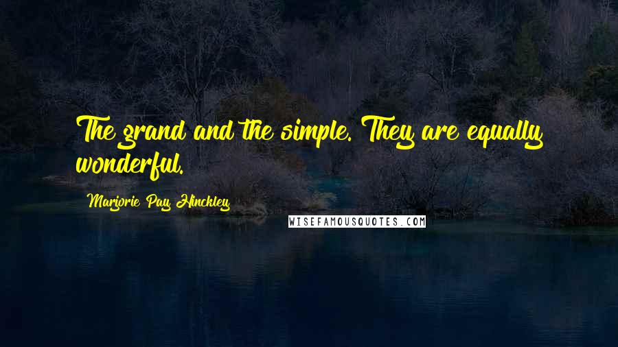 Marjorie Pay Hinckley Quotes: The grand and the simple. They are equally wonderful.