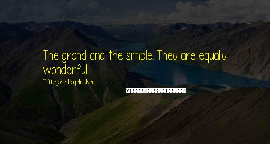 Marjorie Pay Hinckley Quotes: The grand and the simple. They are equally wonderful.