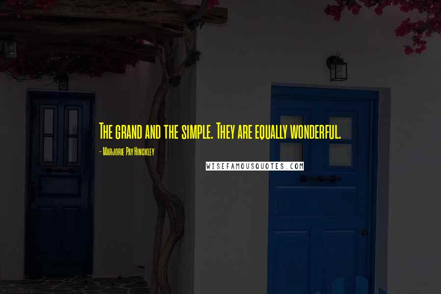 Marjorie Pay Hinckley Quotes: The grand and the simple. They are equally wonderful.