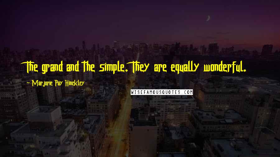 Marjorie Pay Hinckley Quotes: The grand and the simple. They are equally wonderful.