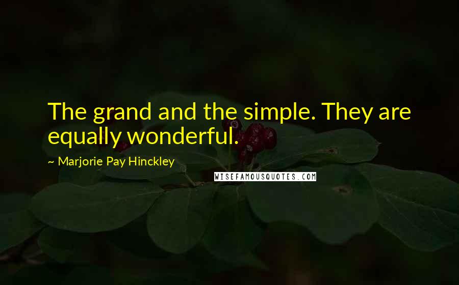Marjorie Pay Hinckley Quotes: The grand and the simple. They are equally wonderful.