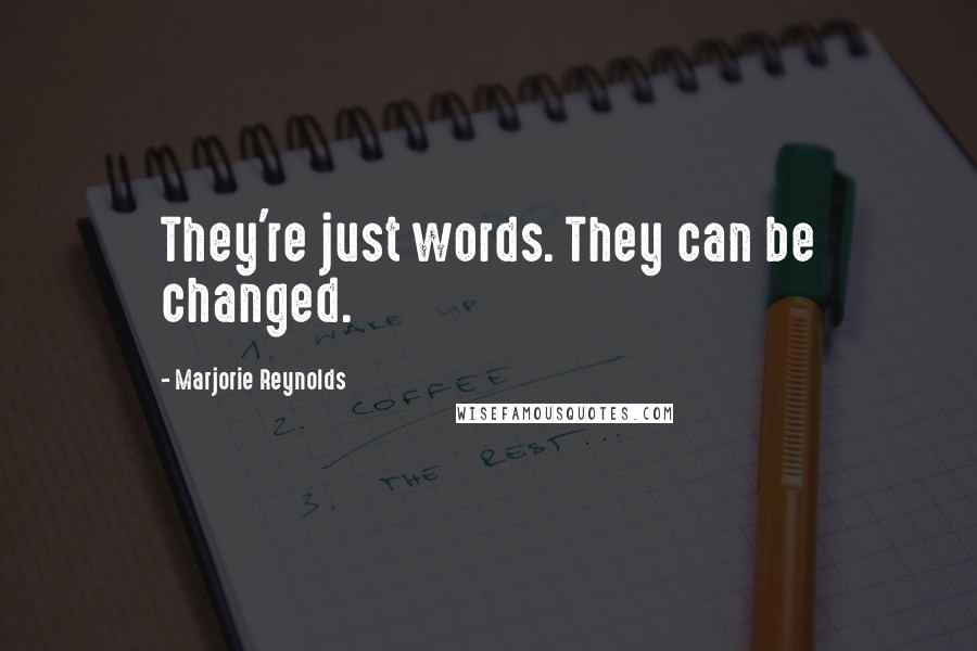 Marjorie Reynolds Quotes: They're just words. They can be changed.