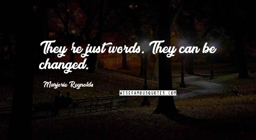 Marjorie Reynolds Quotes: They're just words. They can be changed.