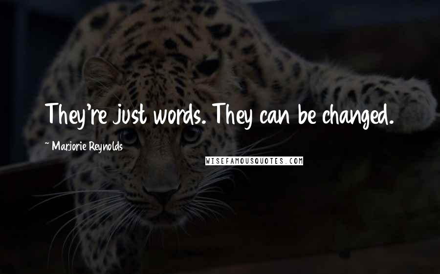 Marjorie Reynolds Quotes: They're just words. They can be changed.