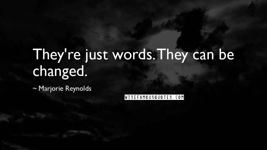 Marjorie Reynolds Quotes: They're just words. They can be changed.