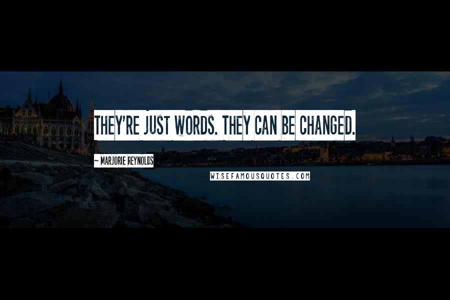 Marjorie Reynolds Quotes: They're just words. They can be changed.