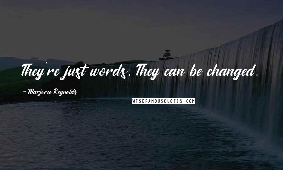 Marjorie Reynolds Quotes: They're just words. They can be changed.