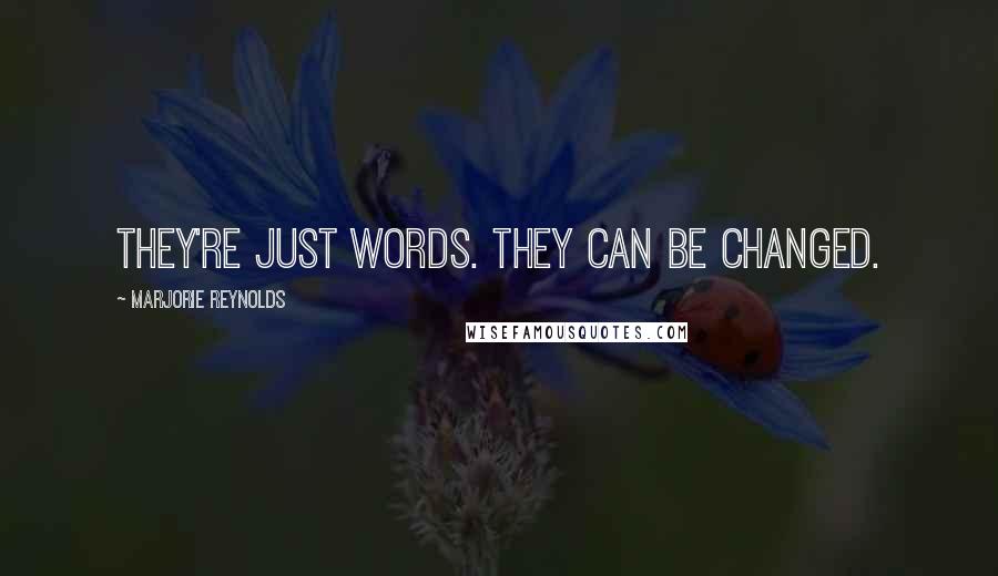 Marjorie Reynolds Quotes: They're just words. They can be changed.
