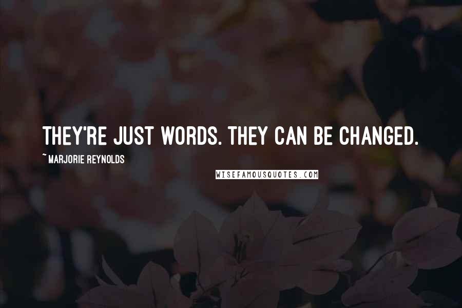 Marjorie Reynolds Quotes: They're just words. They can be changed.
