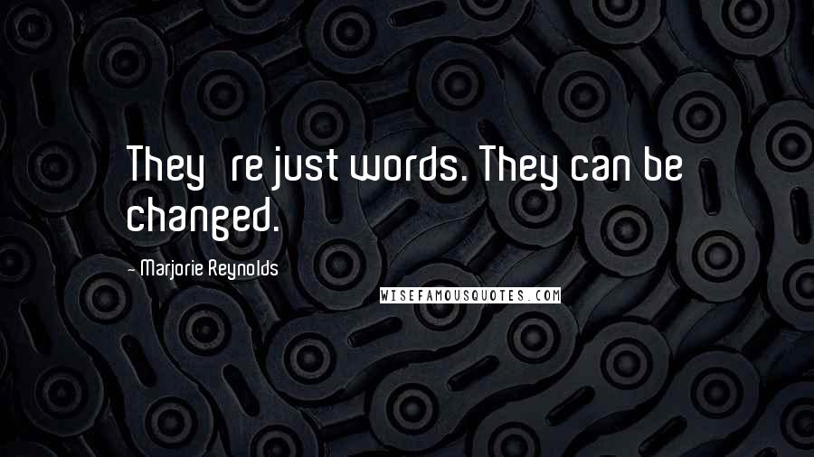 Marjorie Reynolds Quotes: They're just words. They can be changed.