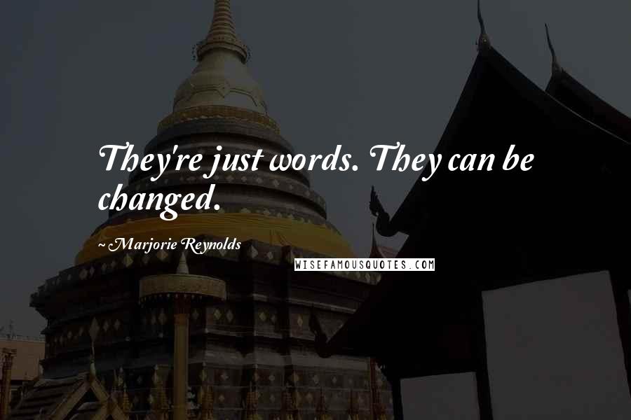 Marjorie Reynolds Quotes: They're just words. They can be changed.