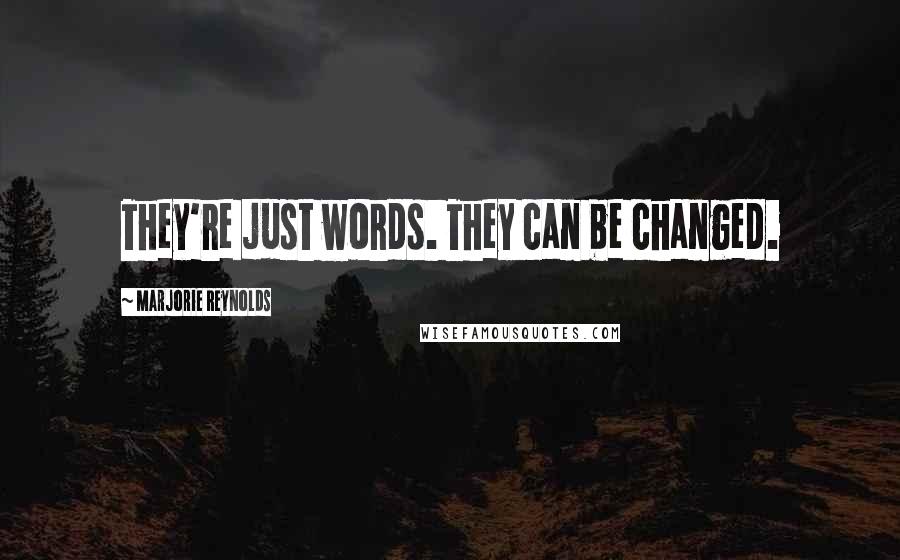 Marjorie Reynolds Quotes: They're just words. They can be changed.