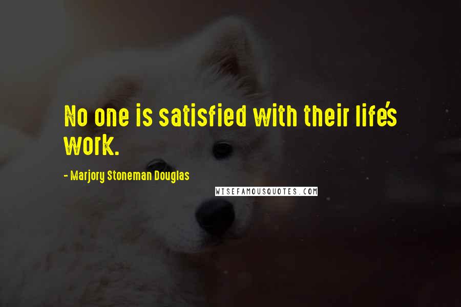 Marjory Stoneman Douglas Quotes: No one is satisfied with their life's work.