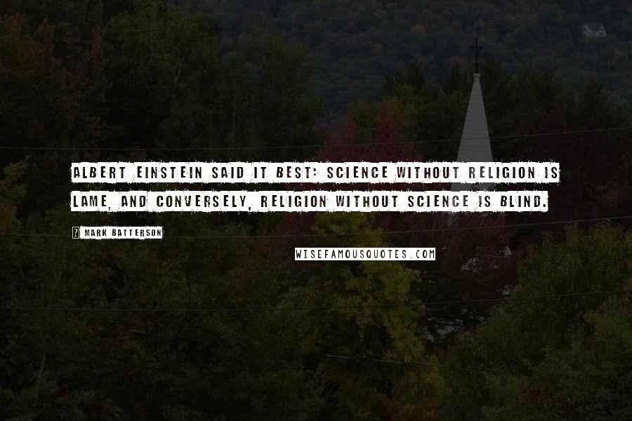 Mark Batterson Quotes: Albert Einstein said it best: Science without religion is lame, and conversely, religion without science is blind.