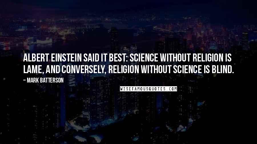 Mark Batterson Quotes: Albert Einstein said it best: Science without religion is lame, and conversely, religion without science is blind.