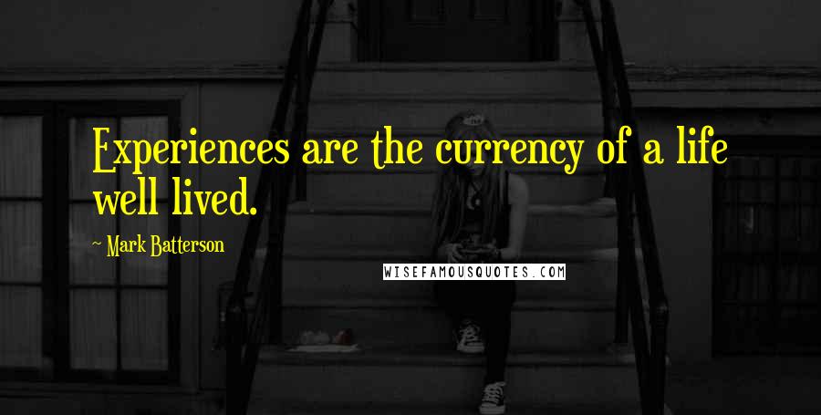 Mark Batterson Quotes: Experiences are the currency of a life well lived.