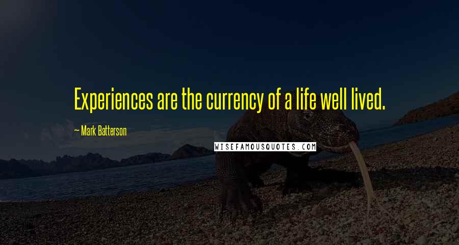 Mark Batterson Quotes: Experiences are the currency of a life well lived.