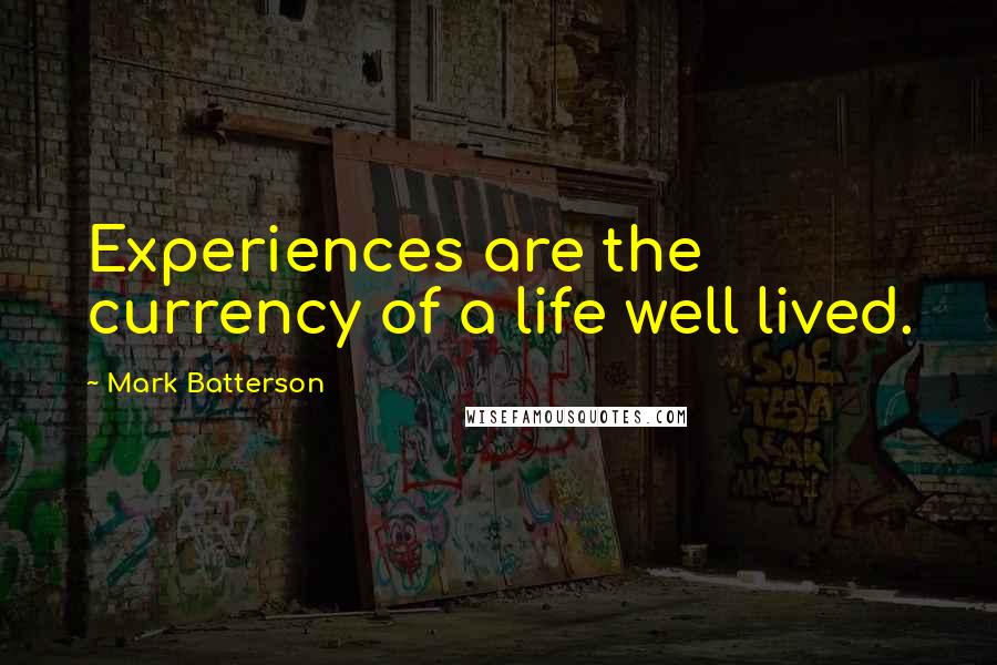 Mark Batterson Quotes: Experiences are the currency of a life well lived.