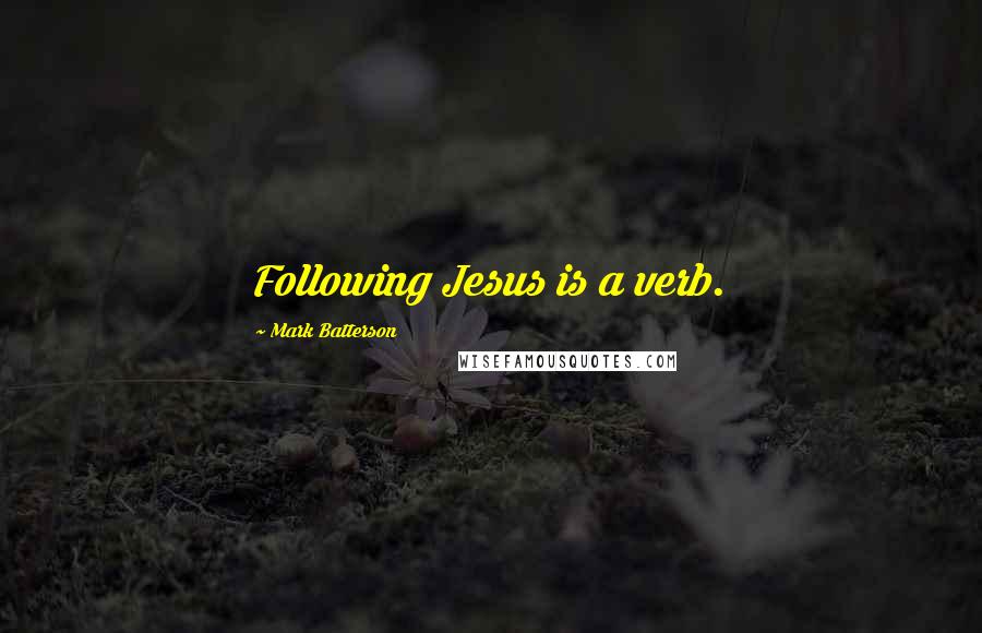 Mark Batterson Quotes: Following Jesus is a verb.
