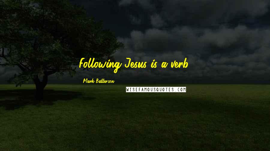 Mark Batterson Quotes: Following Jesus is a verb.
