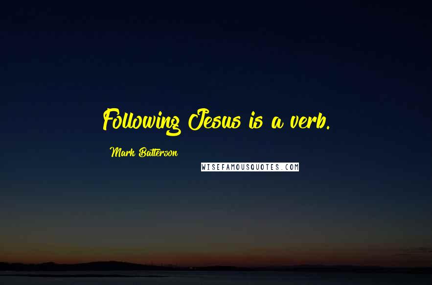 Mark Batterson Quotes: Following Jesus is a verb.