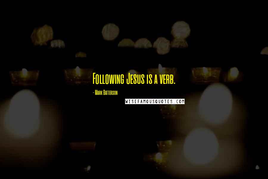 Mark Batterson Quotes: Following Jesus is a verb.