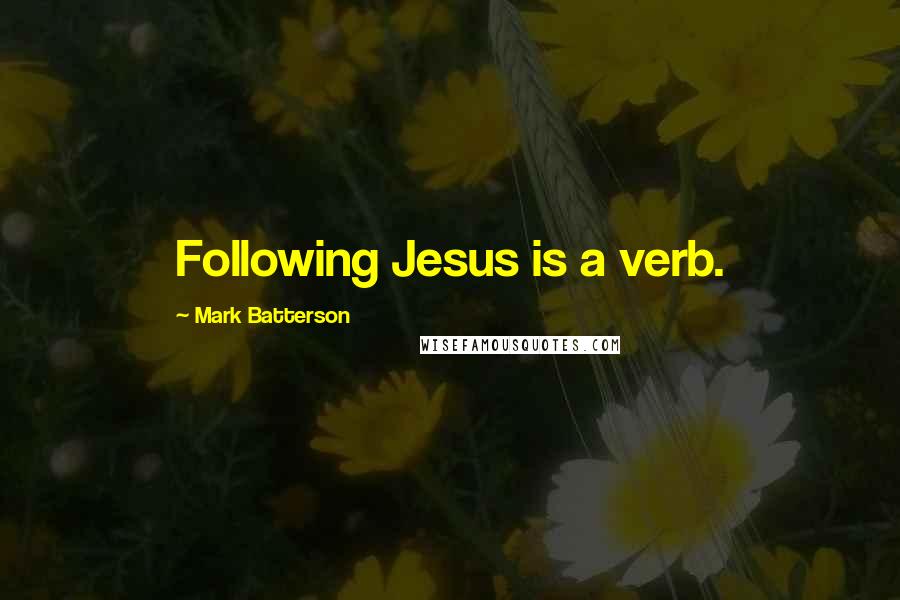 Mark Batterson Quotes: Following Jesus is a verb.