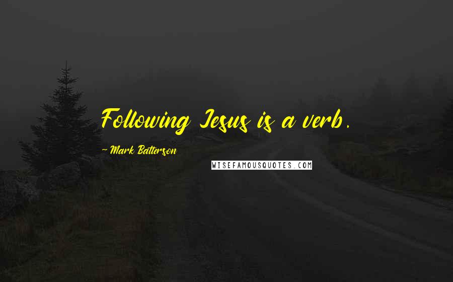 Mark Batterson Quotes: Following Jesus is a verb.