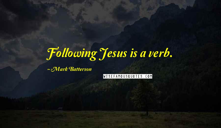 Mark Batterson Quotes: Following Jesus is a verb.