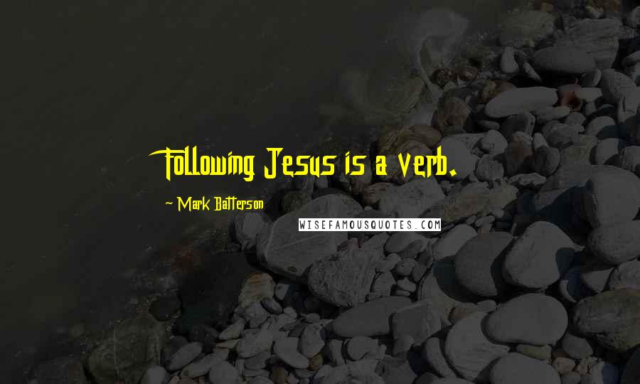 Mark Batterson Quotes: Following Jesus is a verb.