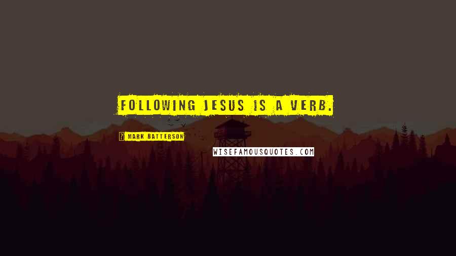 Mark Batterson Quotes: Following Jesus is a verb.