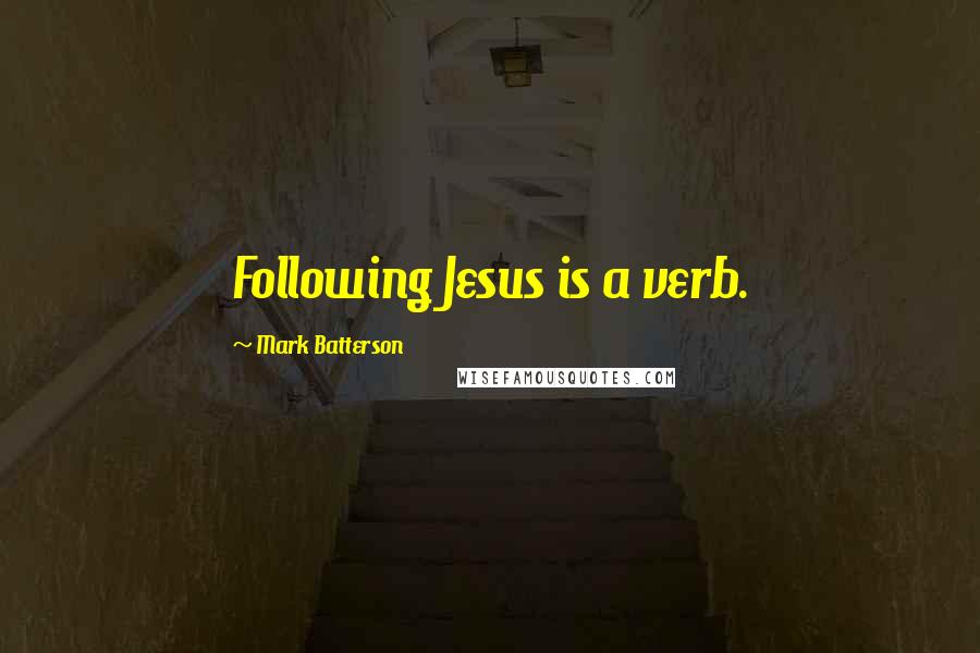 Mark Batterson Quotes: Following Jesus is a verb.