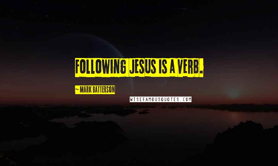 Mark Batterson Quotes: Following Jesus is a verb.