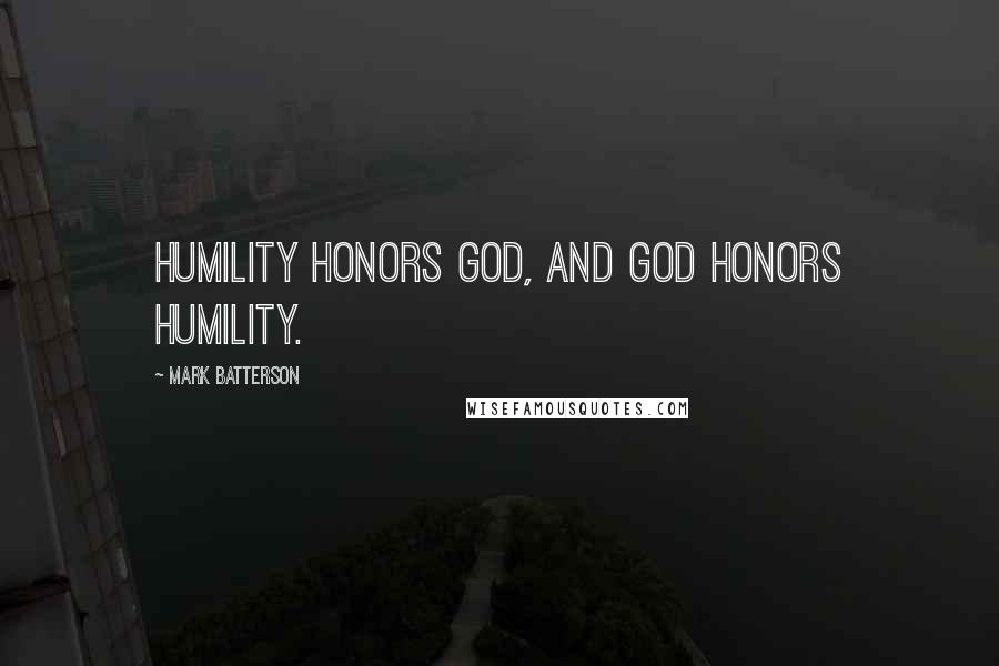 Mark Batterson Quotes: Humility honors God, and God honors humility.