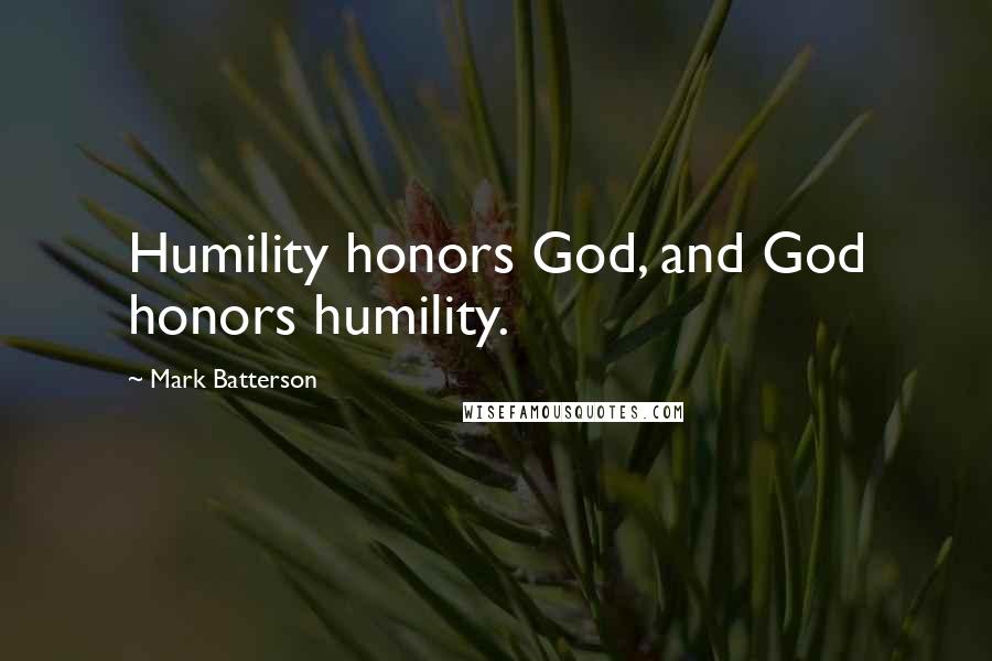 Mark Batterson Quotes: Humility honors God, and God honors humility.