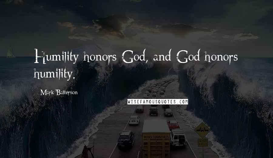 Mark Batterson Quotes: Humility honors God, and God honors humility.